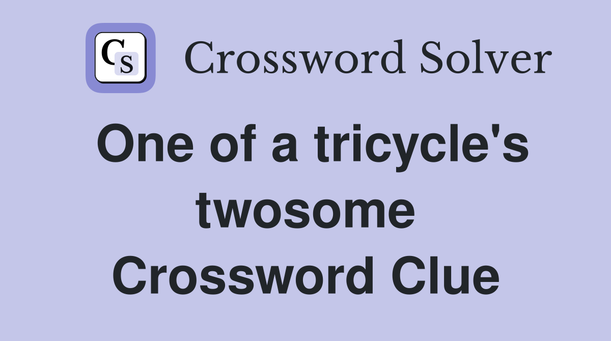 One of a tricycle's twosome Crossword Clue Answers Crossword Solver